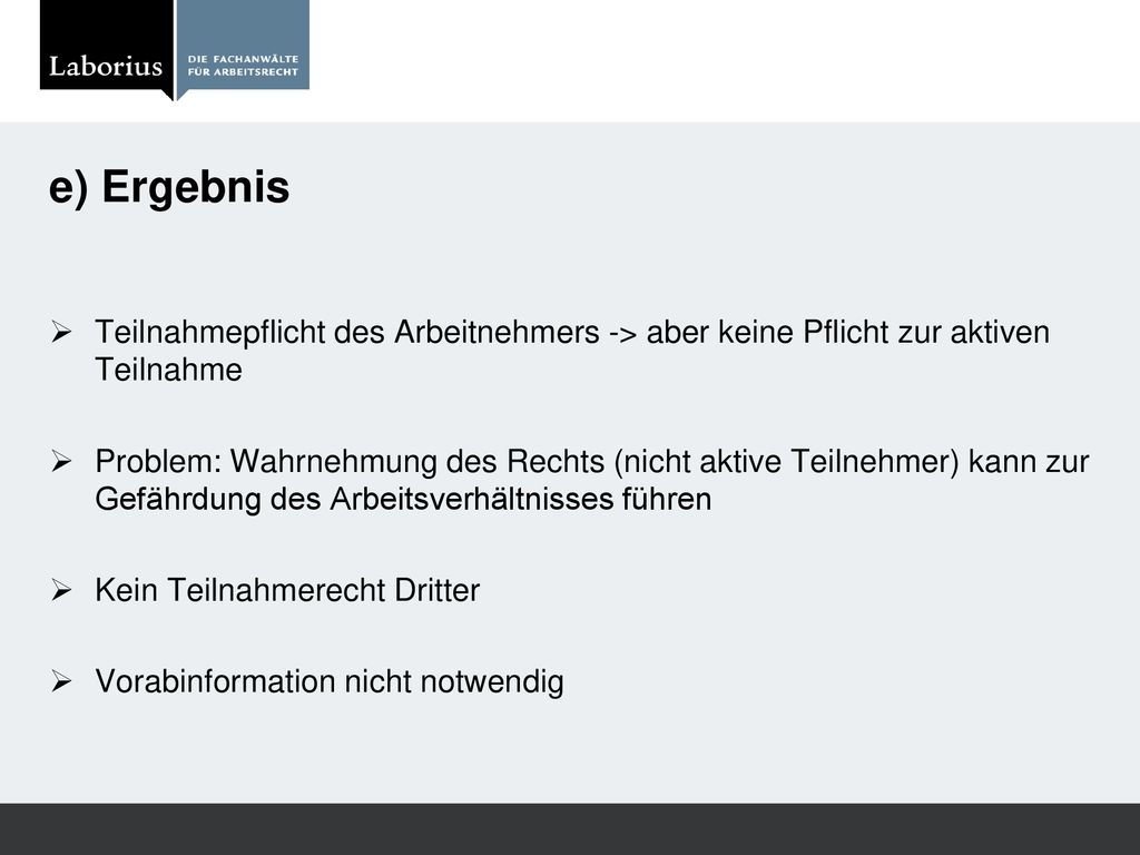 e) Ergebnis Teilnahmepflicht des Arbeitnehmers -> aber keine Pflicht zur aktiven Teilnahme.