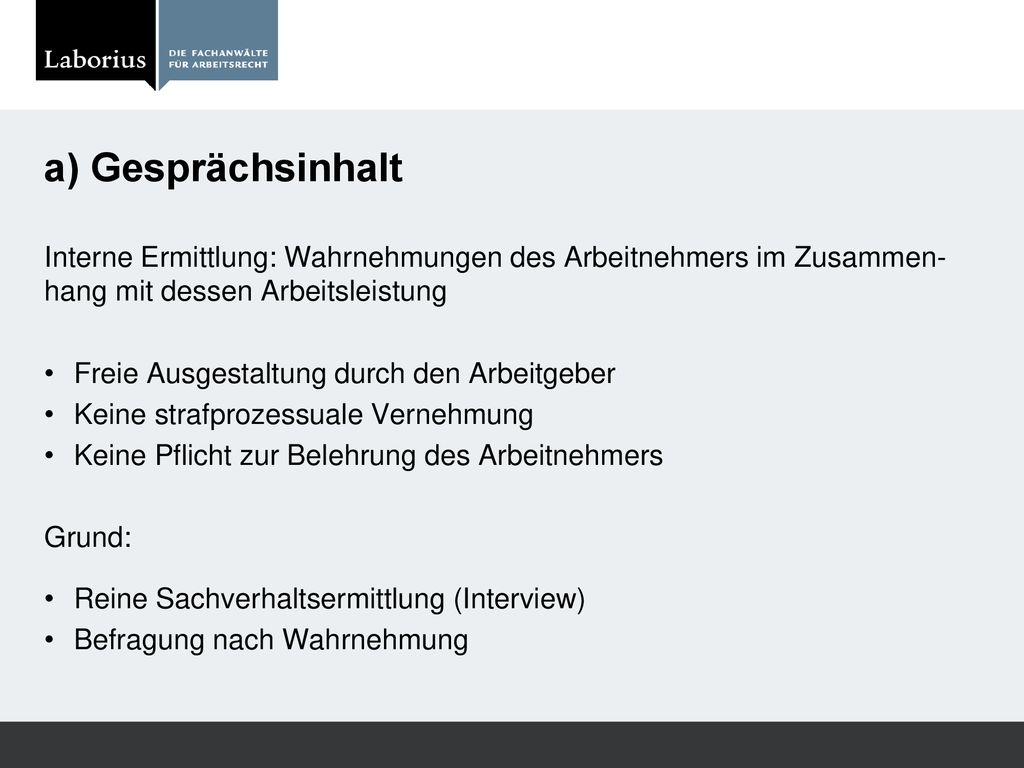 a) Gesprächsinhalt Interne Ermittlung: Wahrnehmungen des Arbeitnehmers im Zusammen-hang mit dessen Arbeitsleistung.