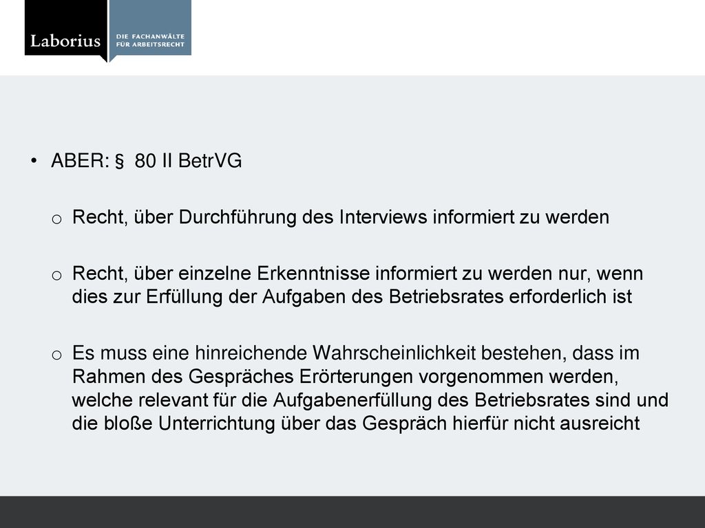 ABER:§ 80 II BetrVG Recht, über Durchführung des Interviews informiert zu werden.