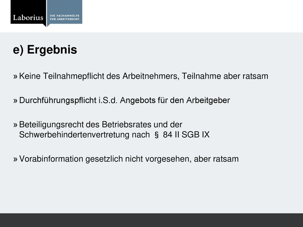 e) Ergebnis Keine Teilnahmepflicht des Arbeitnehmers, Teilnahme aber ratsam. Durchführungspflicht i.S.d. Angebots für den Arbeitgeber.