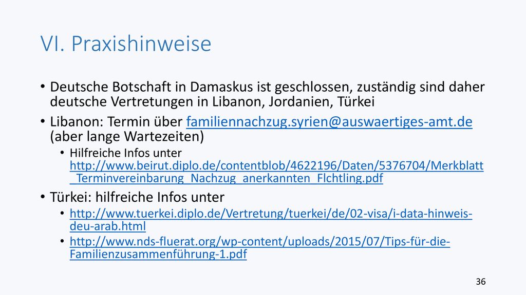 VI. Praxishinweise Deutsche Botschaft in Damaskus ist geschlossen, zuständig sind daher deutsche Vertretungen in Libanon, Jordanien, Türkei.