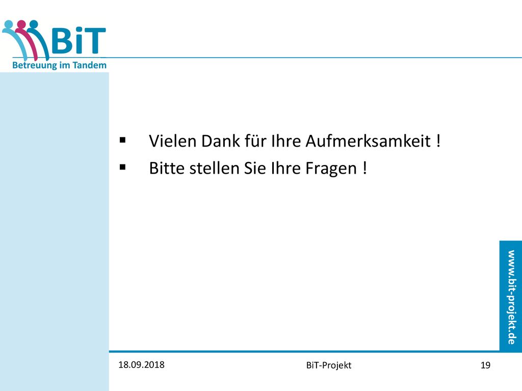 Vielen Dank für Ihre Aufmerksamkeit ! Bitte stellen Sie Ihre Fragen !