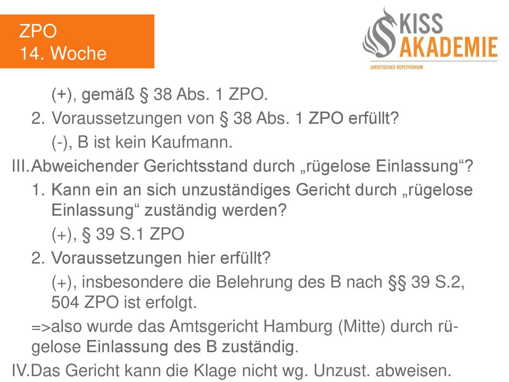 ZPO 14. Woche (+), gemäß § 38 Abs. 1 ZPO.