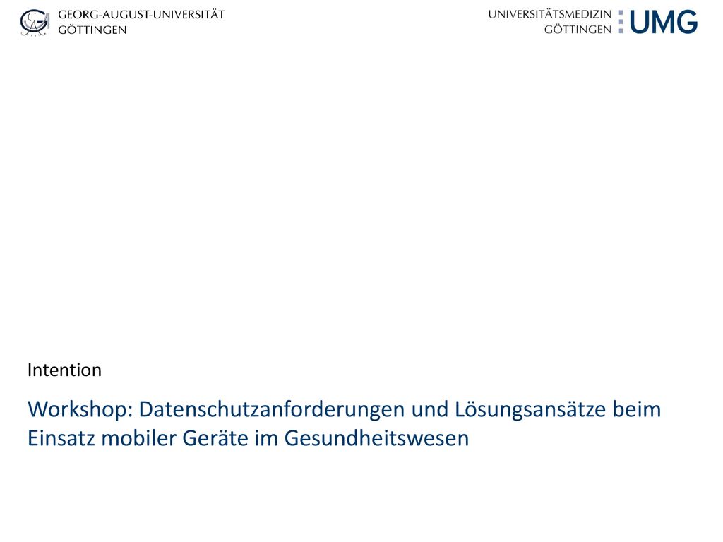 Intention Workshop: Datenschutzanforderungen und Lösungsansätze beim Einsatz mobiler Geräte im Gesundheitswesen.