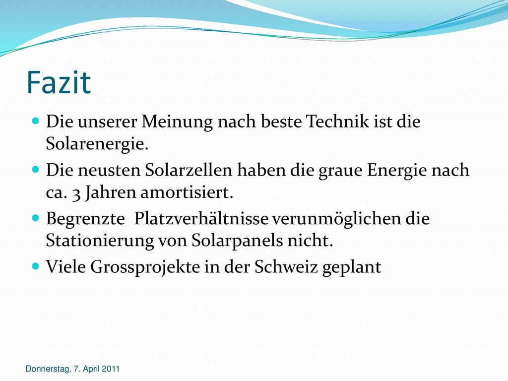 Fazit Die unserer Meinung nach beste Technik ist die Solarenergie.