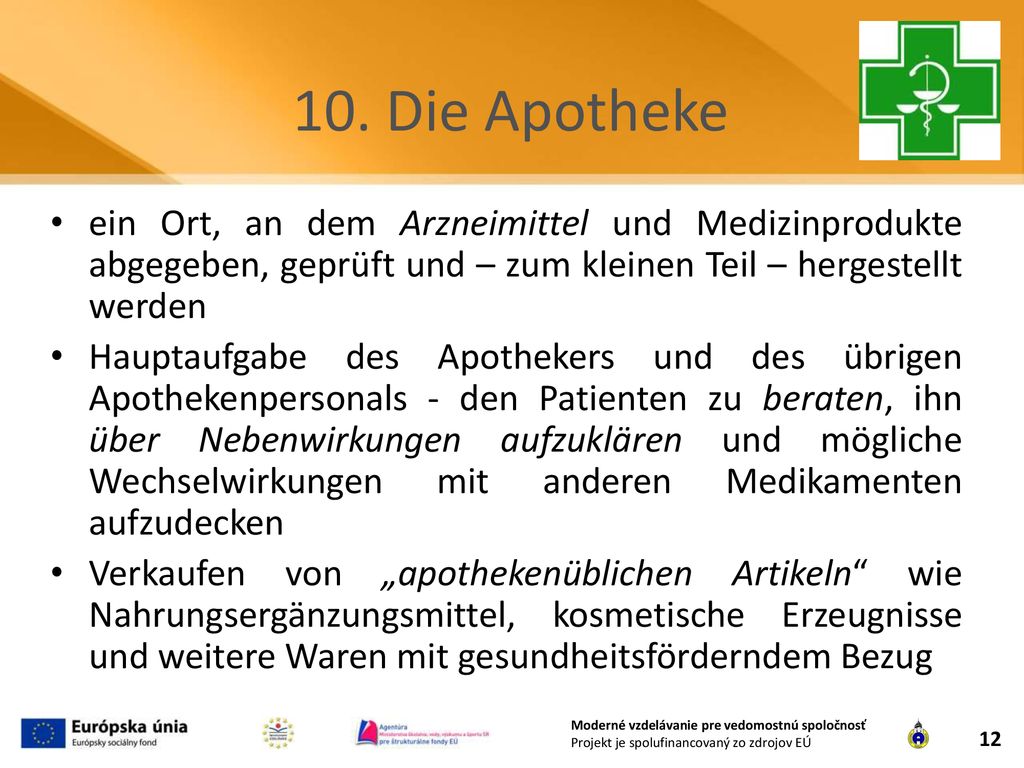 10. Die Apotheke ein Ort, an dem Arzneimittel und Medizinprodukte abgegeben, geprüft und – zum kleinen Teil – hergestellt werden.