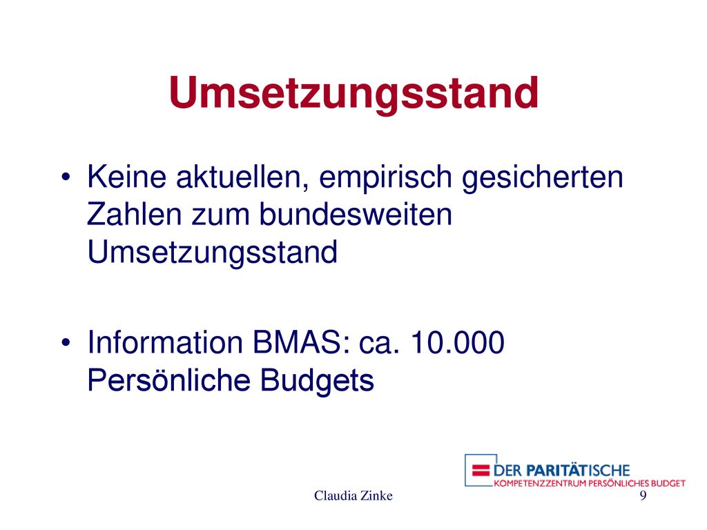 Umsetzungsstand Keine aktuellen, empirisch gesicherten Zahlen zum bundesweiten Umsetzungsstand. Information BMAS: ca Persönliche Budgets.