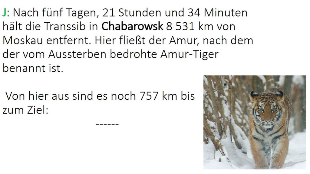 J: Nach fünf Tagen, 21 Stunden und 34 Minuten hält die Transsib in Chabarowsk km von Moskau entfernt.