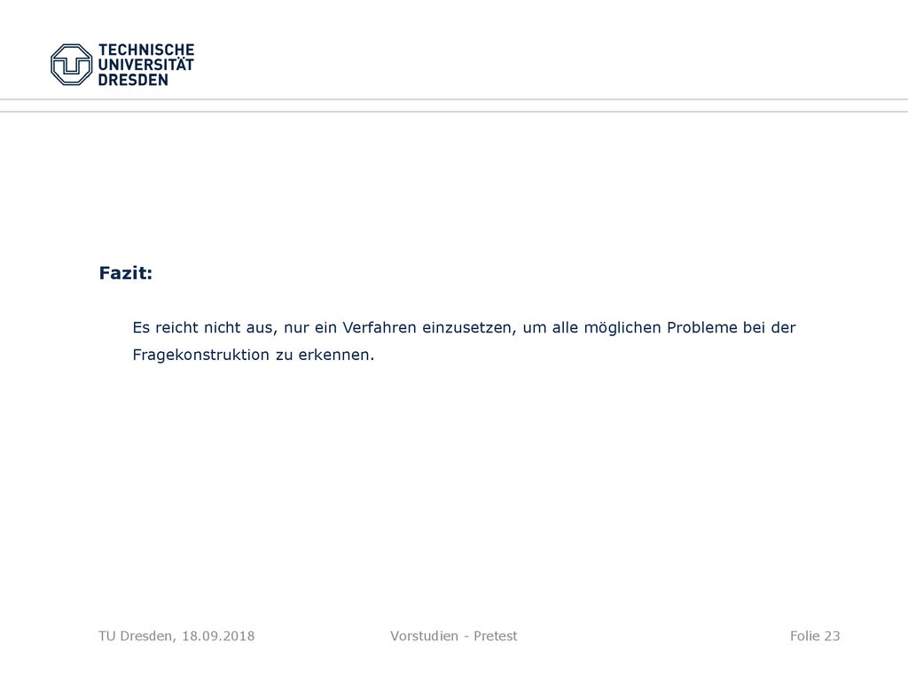 Fazit: Es reicht nicht aus, nur ein Verfahren einzusetzen, um alle möglichen Probleme bei der Fragekonstruktion zu erkennen.