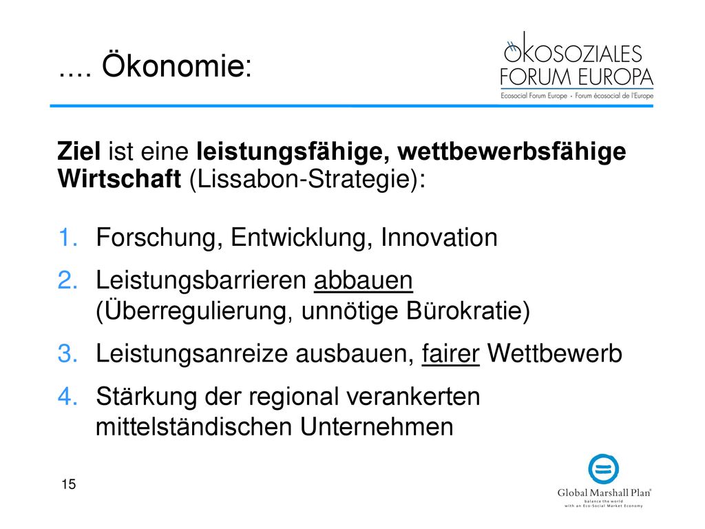 .... Ökonomie: Ziel ist eine leistungsfähige, wettbewerbsfähige Wirtschaft (Lissabon-Strategie): Forschung, Entwicklung, Innovation.