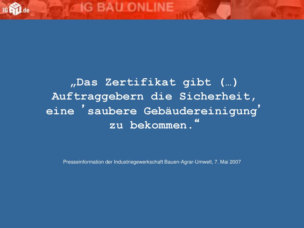 „Das Zertifikat gibt (…) Auftraggebern die Sicherheit, eine ’saubere Gebäudereinigung’ zu bekommen.