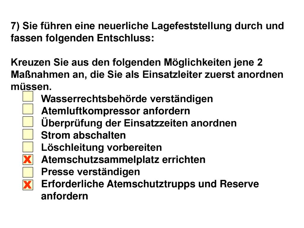 7) Sie führen eine neuerliche Lagefeststellung durch und fassen folgenden Entschluss: