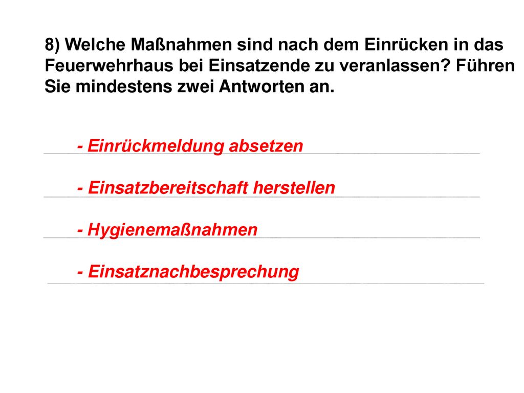 8) Welche Maßnahmen sind nach dem Einrücken in das Feuerwehrhaus bei Einsatzende zu veranlassen Führen Sie mindestens zwei Antworten an.