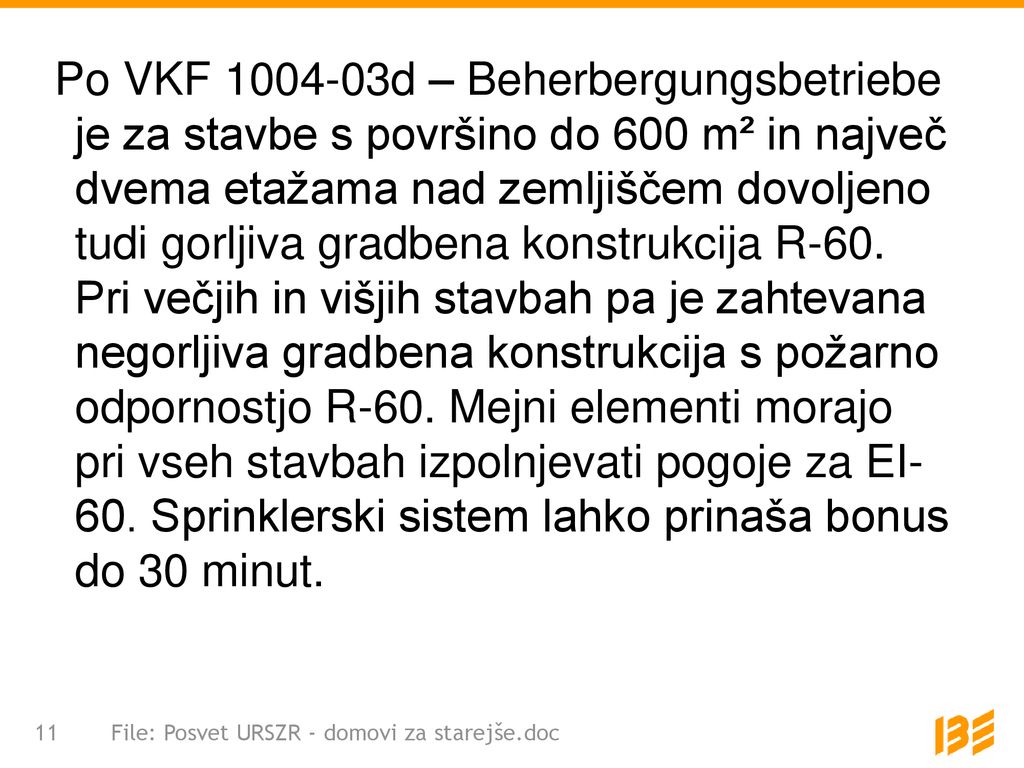 Po VKF d – Beherbergungsbetriebe je za stavbe s površino do 600 m² in največ dvema etažama nad zemljiščem dovoljeno tudi gorljiva gradbena konstrukcija R-60. Pri večjih in višjih stavbah pa je zahtevana negorljiva gradbena konstrukcija s požarno odpornostjo R-60. Mejni elementi morajo pri vseh stavbah izpolnjevati pogoje za EI- 60. Sprinklerski sistem lahko prinaša bonus do 30 minut.