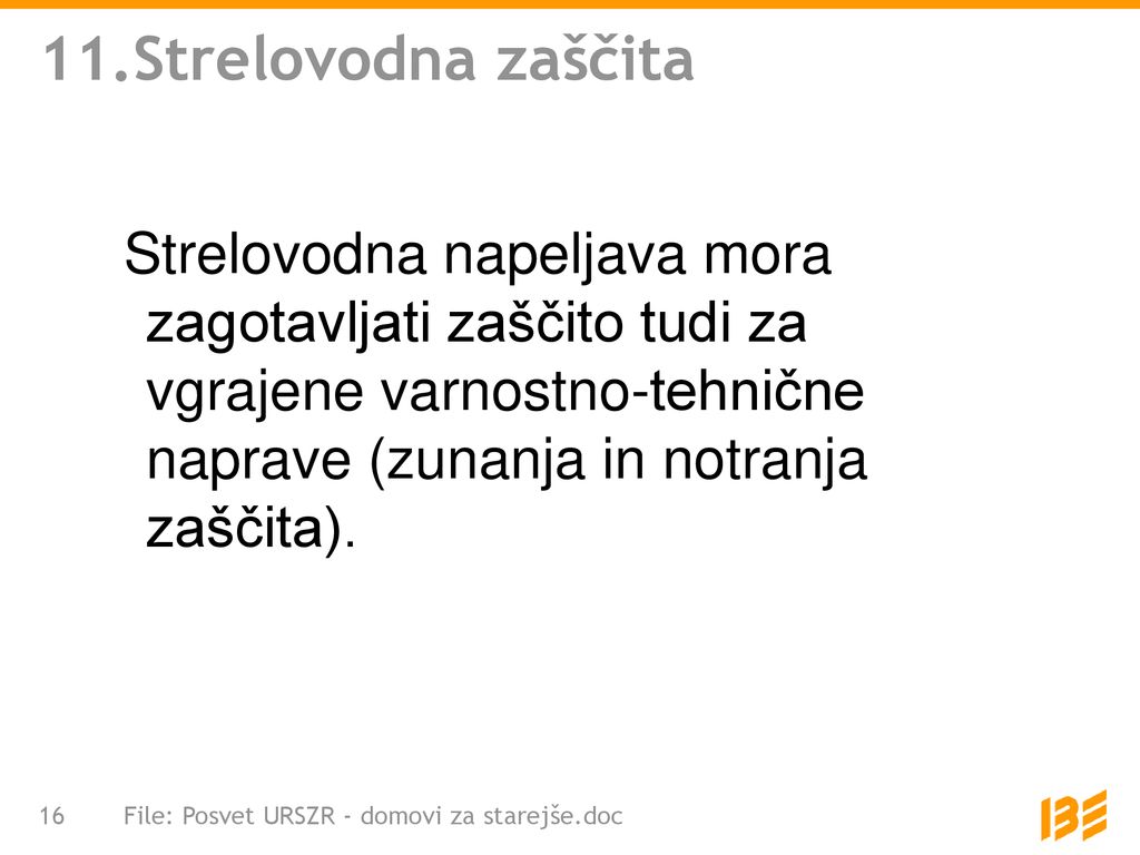 11.Strelovodna zaščita Strelovodna napeljava mora zagotavljati zaščito tudi za vgrajene varnostno-tehnične naprave (zunanja in notranja zaščita).