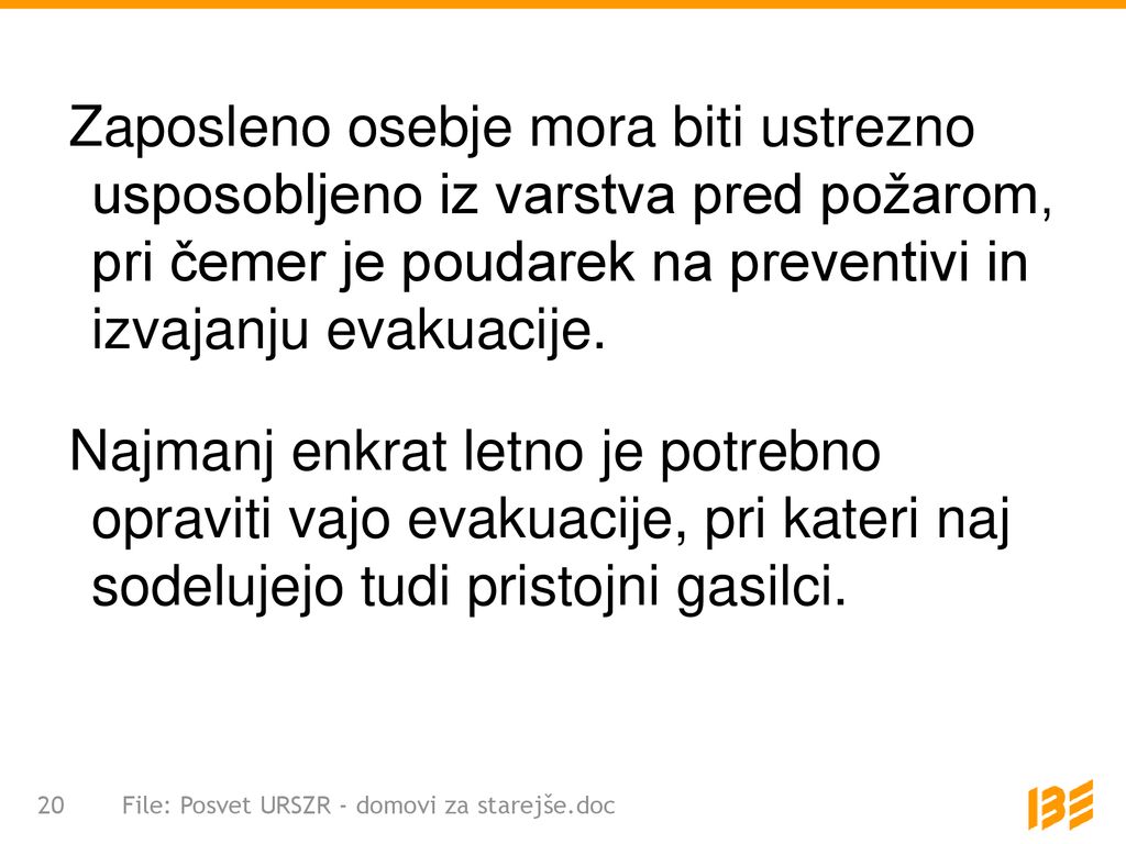 Zaposleno osebje mora biti ustrezno usposobljeno iz varstva pred požarom, pri čemer je poudarek na preventivi in izvajanju evakuacije.