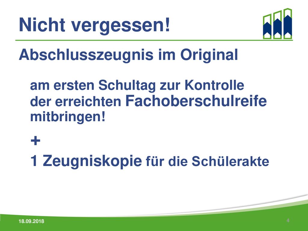 Nicht vergessen! Abschlusszeugnis im Original am ersten Schultag zur Kontrolle der erreichten Fachoberschulreife mitbringen!