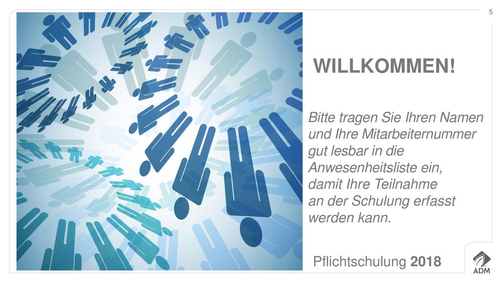WILLKOMMEN! Bitte tragen Sie Ihren Namen und Ihre Mitarbeiternummer gut lesbar in die Anwesenheitsliste ein,