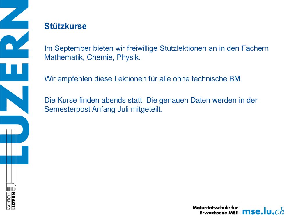 Stützkurse Im September bieten wir freiwillige Stützlektionen an in den Fächern Mathematik, Chemie, Physik.