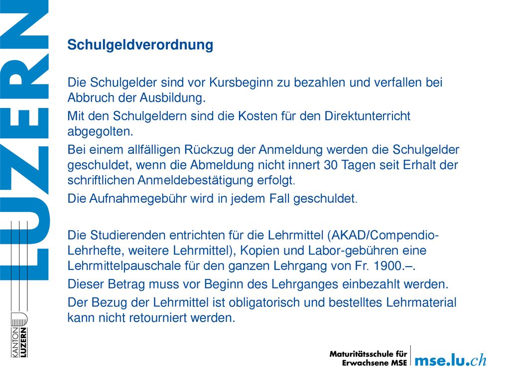 Schulgeldverordnung Die Schulgelder sind vor Kursbeginn zu bezahlen und verfallen bei Abbruch der Ausbildung.