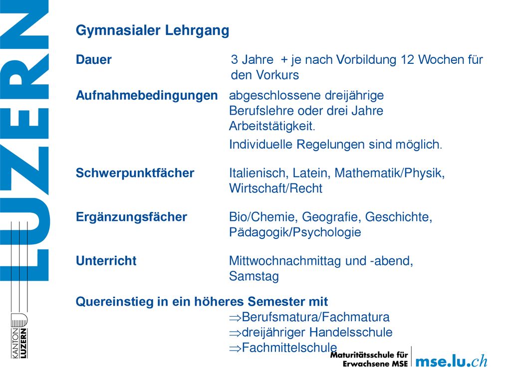 Gymnasialer Lehrgang Dauer 3 Jahre + je nach Vorbildung 12 Wochen für den Vorkurs.