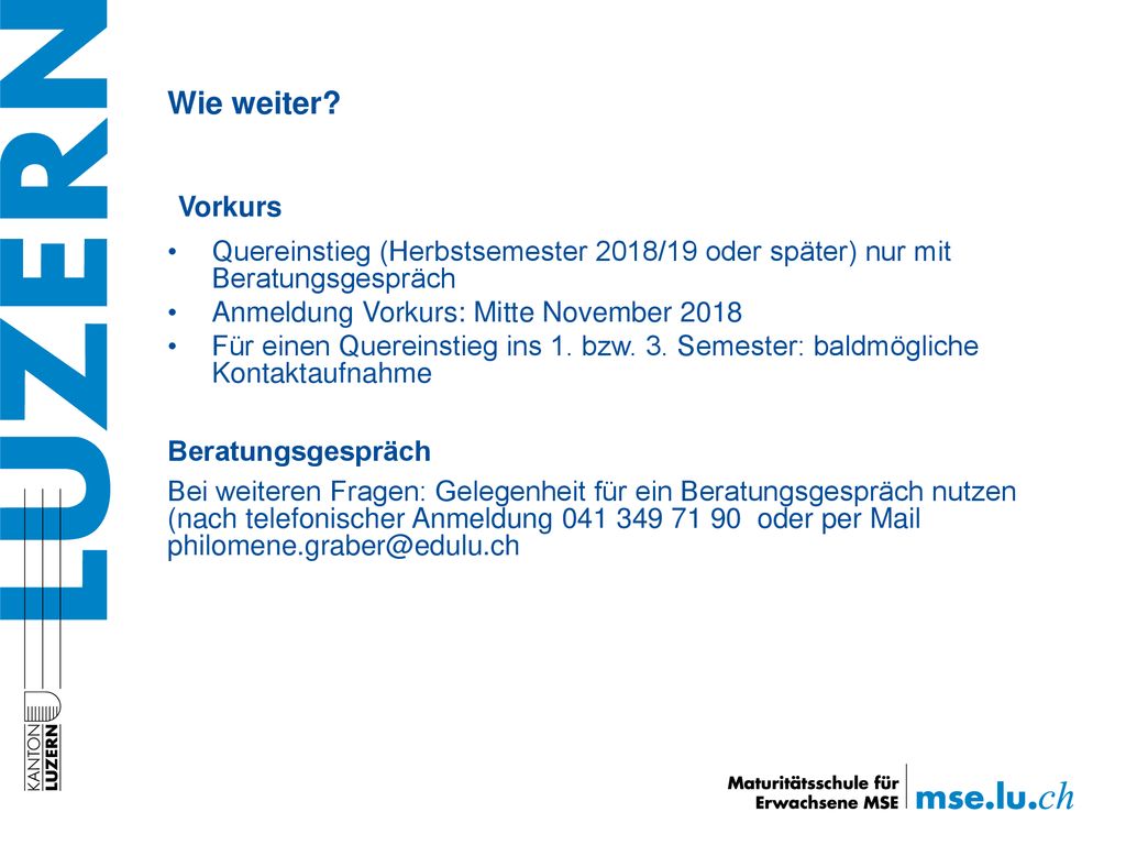 Wie weiter Vorkurs. Quereinstieg (Herbstsemester 2018/19 oder später) nur mit Beratungsgespräch. Anmeldung Vorkurs: Mitte November