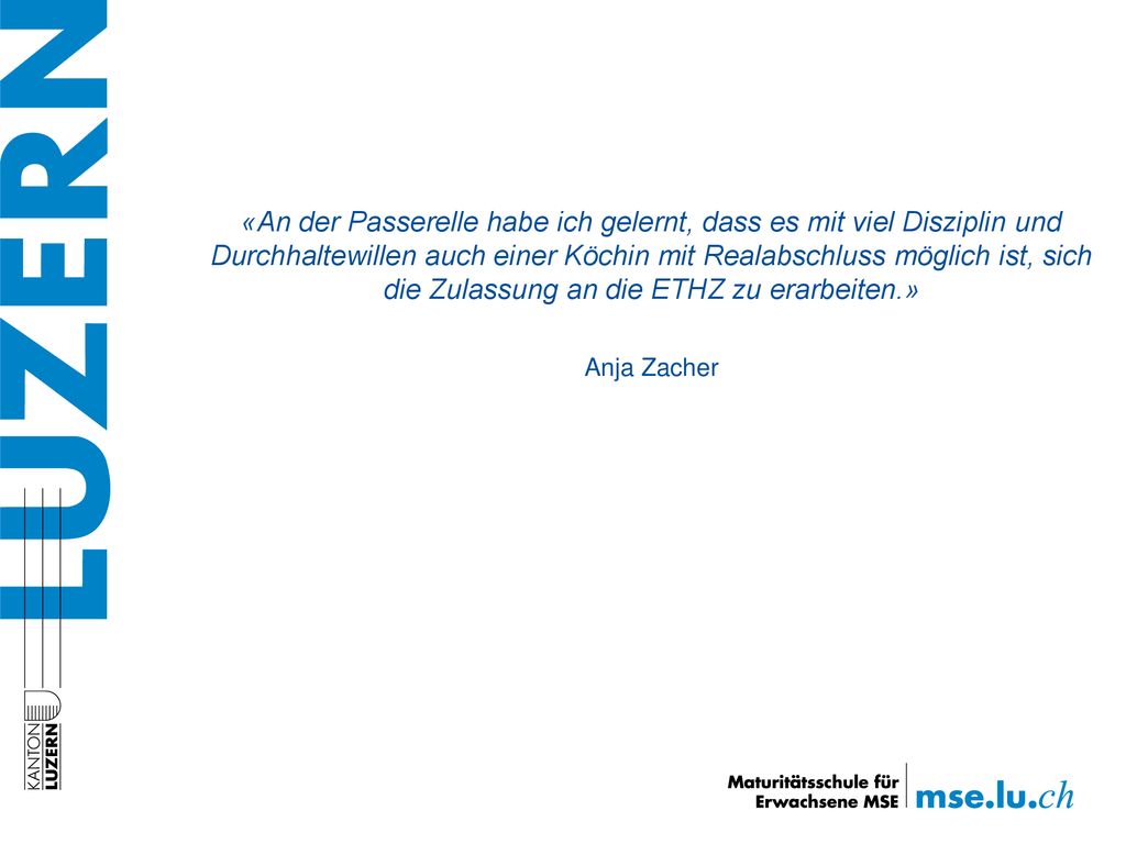«An der Passerelle habe ich gelernt, dass es mit viel Disziplin und Durchhaltewillen auch einer Köchin mit Realabschluss möglich ist, sich die Zulassung an die ETHZ zu erarbeiten.»