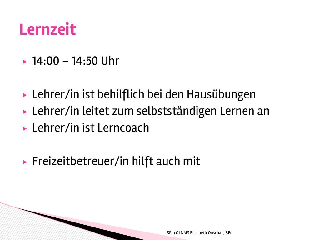 Lernzeit 14:00 – 14:50 Uhr. Lehrer/in ist behilflich bei den Hausübungen. Lehrer/in leitet zum selbstständigen Lernen an.