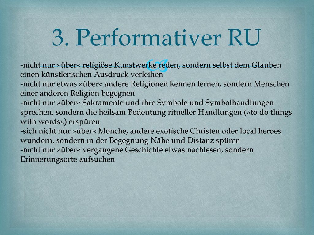 3. Performativer RU nicht nur »über« religiöse Kunstwerke reden, sondern selbst dem Glauben einen künstlerischen Ausdruck verleihen.