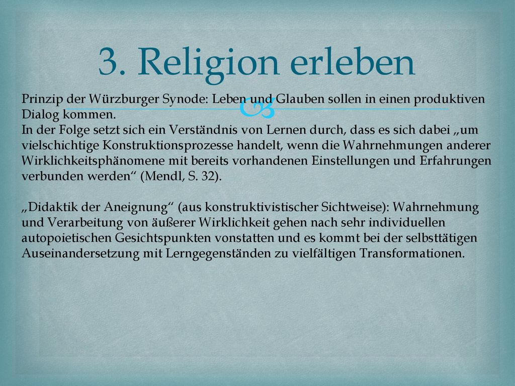 3. Religion erleben Prinzip der Würzburger Synode: Leben und Glauben sollen in einen produktiven Dialog kommen.