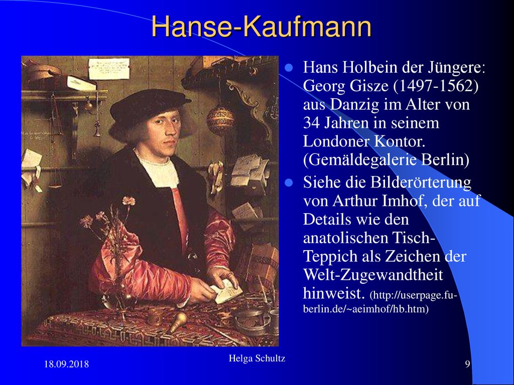 Hanse-Kaufmann Hans Holbein der Jüngere: Georg Gisze ( ) aus Danzig im Alter von 34 Jahren in seinem Londoner Kontor. (Gemäldegalerie Berlin)