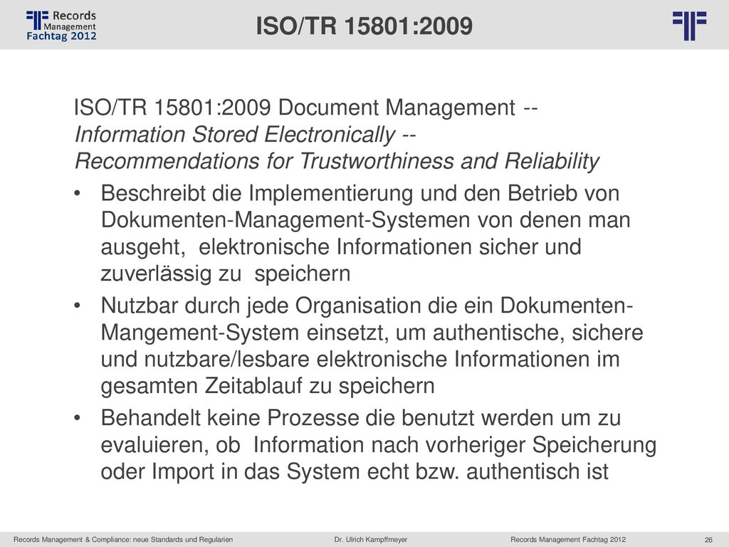 ISO/TR 15801:2009 ISO/TR 15801:2009 Document Management -- Information Stored Electronically -- Recommendations for Trustworthiness and Reliability.