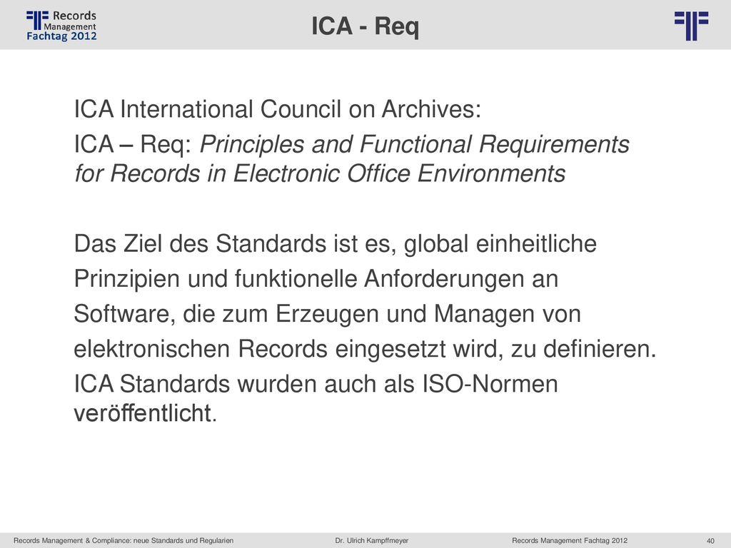 ICA - Req ICA International Council on Archives: ICA – Req: Principles and Functional Requirements for Records in Electronic Office Environments.