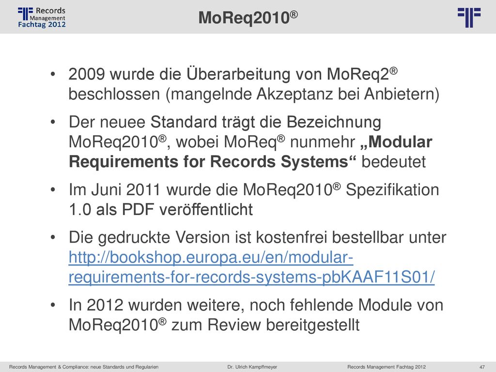 MoReq2010® 2009 wurde die Überarbeitung von MoReq2® beschlossen (mangelnde Akzeptanz bei Anbietern)
