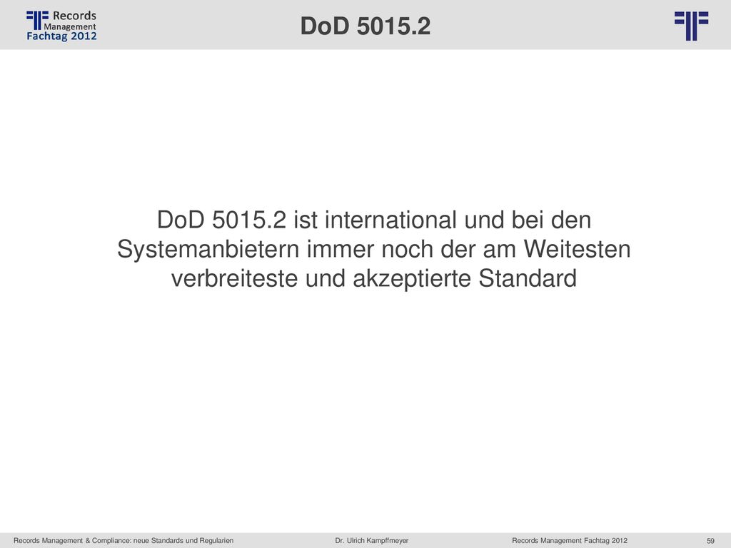 DoD DoD ist international und bei den Systemanbietern immer noch der am Weitesten verbreiteste und akzeptierte Standard.