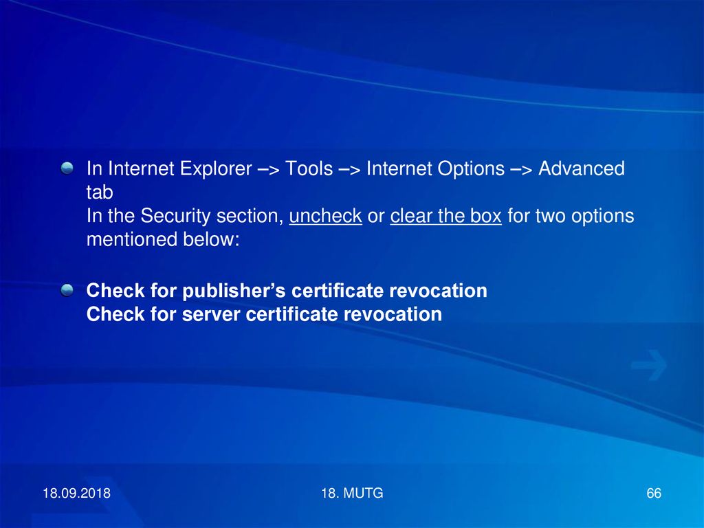 In Internet Explorer –> Tools –> Internet Options –> Advanced tab In the Security section, uncheck or clear the box for two options mentioned below: