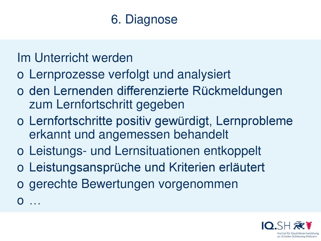 6. Diagnose Im Unterricht werden. Lernprozesse verfolgt und analysiert. den Lernenden differenzierte Rückmeldungen zum Lernfortschritt gegeben.