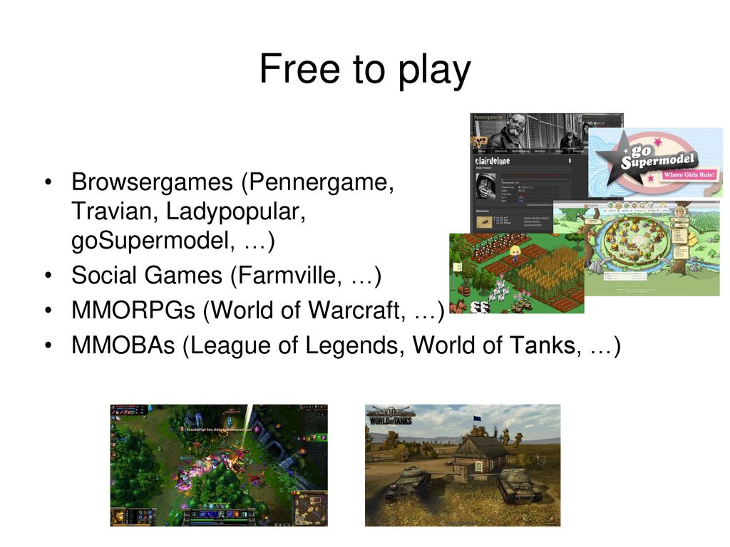 Free to play Browsergames (Pennergame, Travian, Ladypopular, goSupermodel, …) Social Games (Farmville, …)