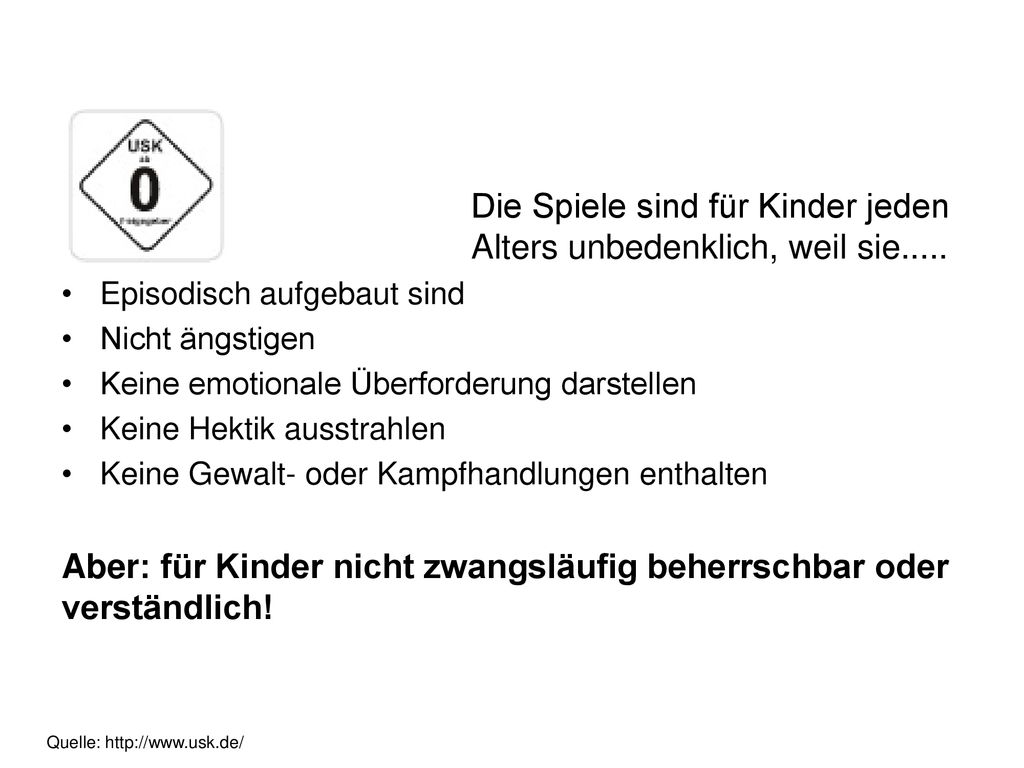 Die Spiele sind für Kinder jeden Alters unbedenklich, weil sie.....