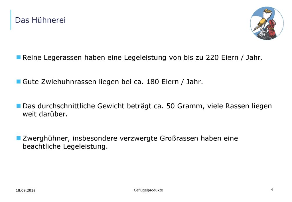 Das Hühnerei Reine Legerassen haben eine Legeleistung von bis zu 220 Eiern / Jahr. Gute Zwiehuhnrassen liegen bei ca. 180 Eiern / Jahr.