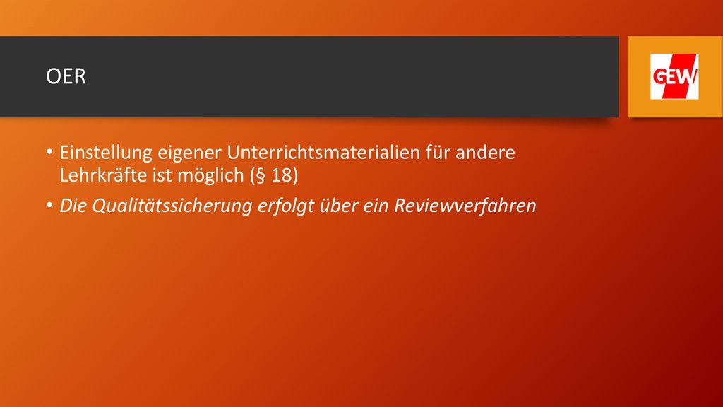 OER Einstellung eigener Unterrichtsmaterialien für andere Lehrkräfte ist möglich (§ 18) Die Qualitätssicherung erfolgt über ein Reviewverfahren.