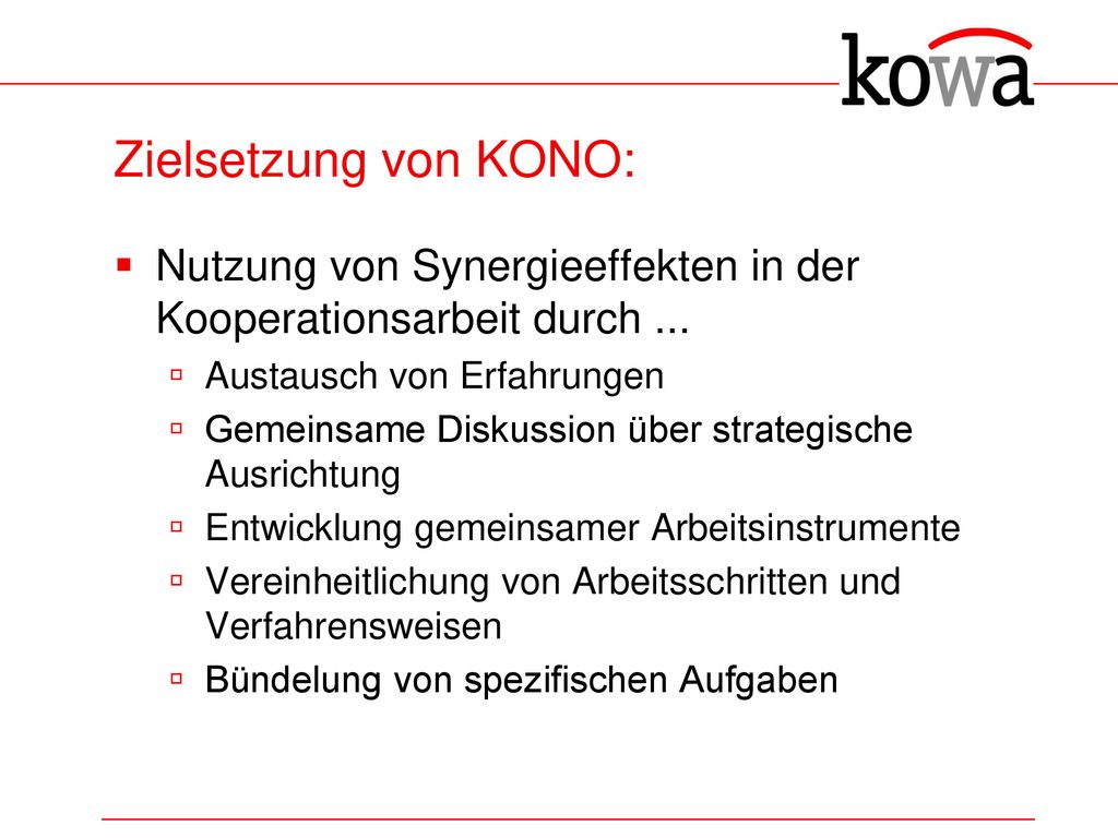 Zielsetzung von KONO: Nutzung von Synergieeffekten in der Kooperationsarbeit durch ... Austausch von Erfahrungen.