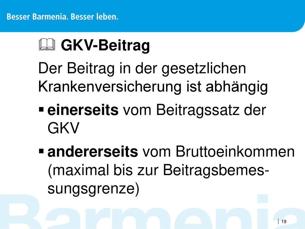 GKV-Beitrag Der Beitrag in der gesetzlichen Krankenversicherung ist abhängig. einerseits vom Beitragssatz der GKV.