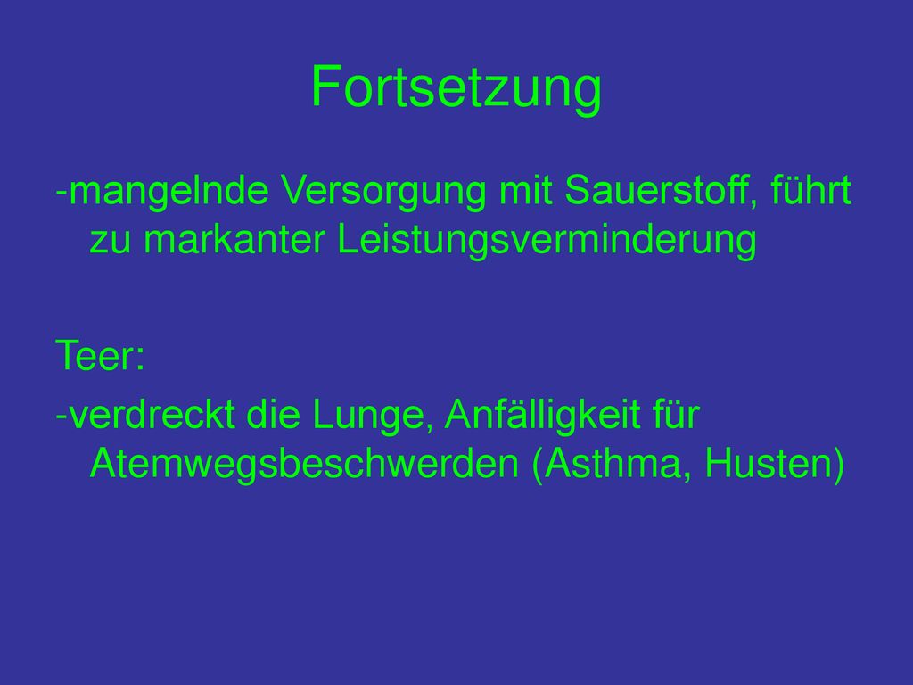 Fortsetzung -mangelnde Versorgung mit Sauerstoff, führt zu markanter Leistungsverminderung. Teer: