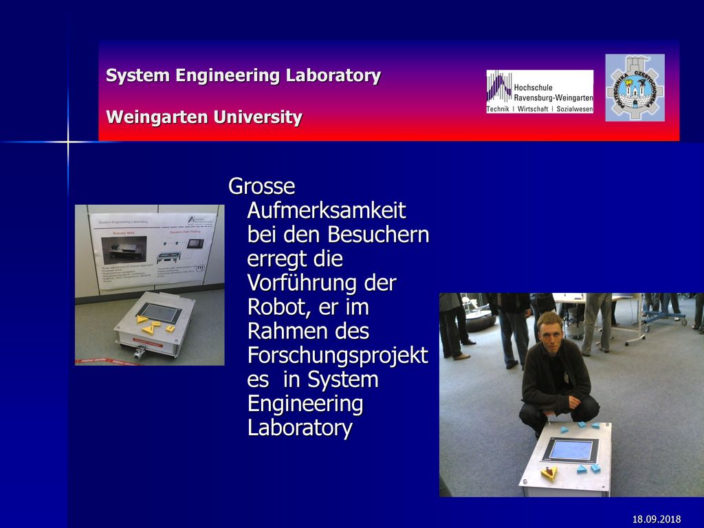 Grosse Aufmerksamkeit bei den Besuchern erregt die Vorführung der Robot, er im Rahmen des Forschungsprojektes in System Engineering Laboratory