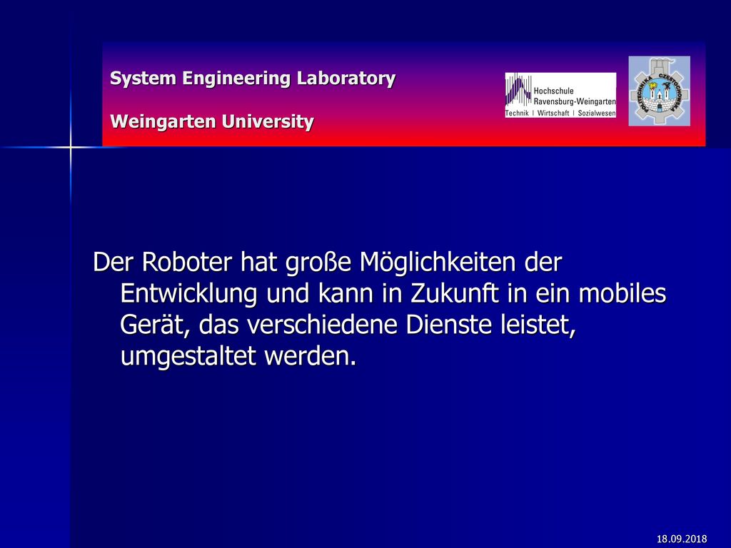 Der Roboter hat große Möglichkeiten der Entwicklung und kann in Zukunft in ein mobiles Gerät, das verschiedene Dienste leistet, umgestaltet werden.