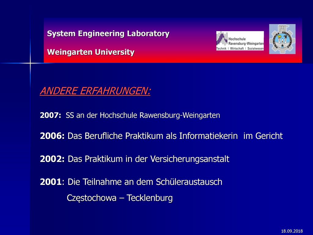 ANDERE ERFAHRUNGEN: 2007: SS an der Hochschule Rawensburg-Weingarten. 2006: Das Berufliche Praktikum als Informatiekerin im Gericht.
