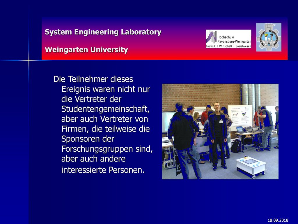 Die Teilnehmer dieses Ereignis waren nicht nur die Vertreter der Studentengemeinschaft, aber auch Vertreter von Firmen, die teilweise die Sponsoren der Forschungsgruppen sind, aber auch andere interessierte Personen.
