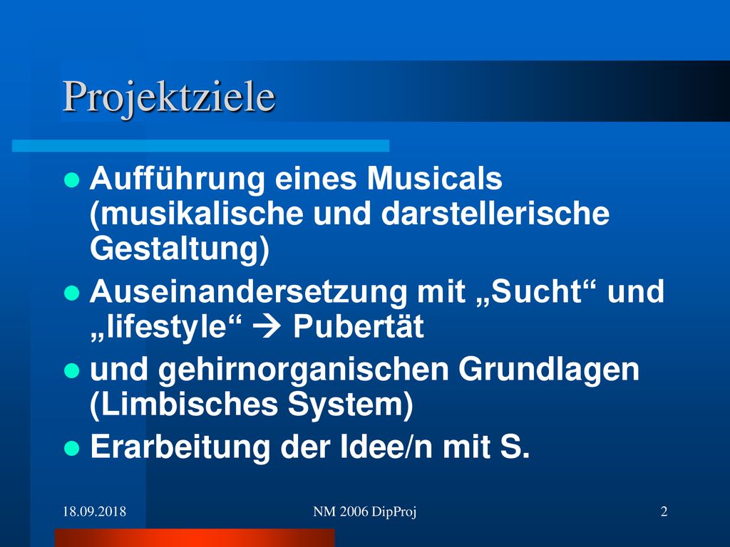 Projektziele Aufführung eines Musicals (musikalische und darstellerische Gestaltung) Auseinandersetzung mit „Sucht und „lifestyle  Pubertät.