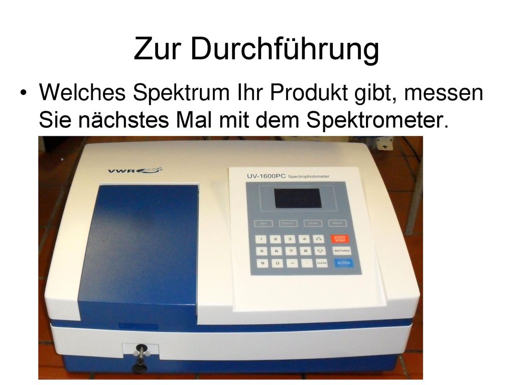 Zur Durchführung Welches Spektrum Ihr Produkt gibt, messen Sie nächstes Mal mit dem Spektrometer.